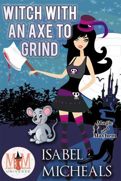 Cover Witch With an Axe to Grind: Magic and Mayhem Universe (Magick and Chaos, #4) (eBook, ePUB)