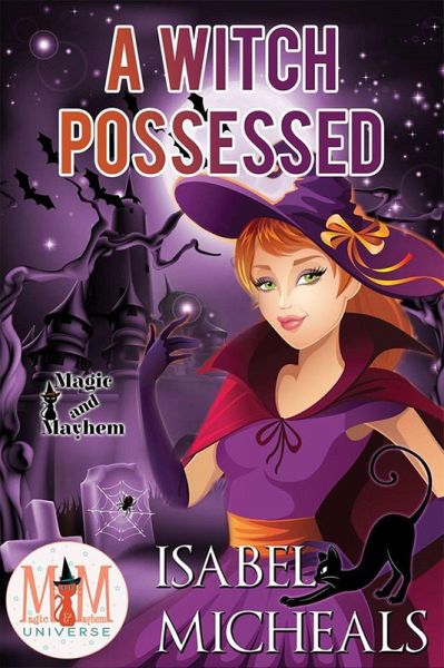 A Witch Possessed: Magic and Mayhem Universe (Magick and Chaos, #1) (eBook, ePUB)