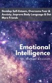 Emotional Intelligence: Develop Self-Esteem, Overcome Fear & Anxiety, Improve Body Language & Get More Friends (eBook, ePUB)