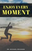 Enjoy Every Moment: Increase Self-Control, Beat Self Doubt, Improve Social Skills & Live in the Moment (eBook, ePUB)