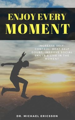 Cover Enjoy Every Moment: Increase Self-Control, Beat Self Doubt, Improve Social Skills & Live in the Moment (eBook, ePUB)