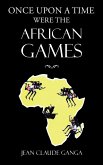 Once Upon a Time Were the African Games (eBook, ePUB)