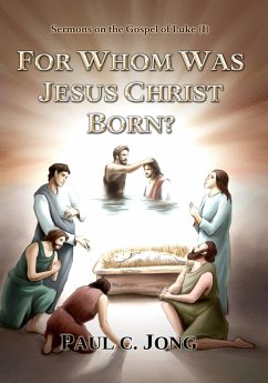 Sermons on the Gospel of Luke(I) - For Whom was Jesus Christ Born? (eBook, ePUB) - Jong, Paul C.