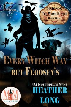 Every Witch Way But Floosey's: Magic and Mayhem Universe (Madison the Witch Hunter, #1) (eBook, ePUB) - Long, Heather