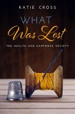 What Was Lost (The Health and Happiness Society, #5) (eBook, ePUB)