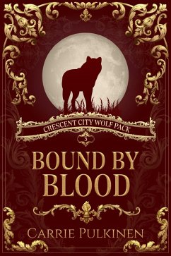 Bound by Blood (Crescent City Wolf Pack, #3) (eBook, ePUB) - Pulkinen, Carrie