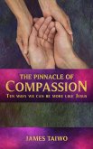 The Pinnacle of Compassion: Ten Ways We Can Be More Like Jesus (eBook, ePUB) The Pinnacle of Compassion: Ten Ways We Can Be More Like Jesus (eBook, ePUB)