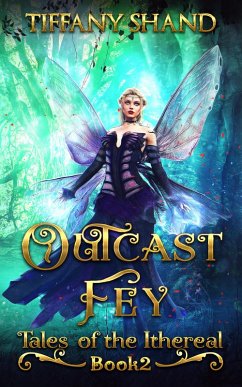 Outcast Fey (Tales of the Ithereal, #2) (eBook, ePUB) - Shand, Tiffany