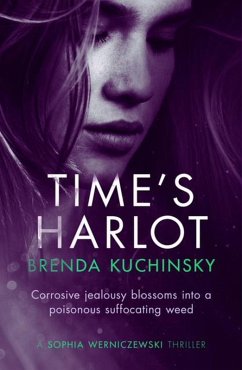 Time's Harlot: Corrosive Jealousy Blossoms into a Poisonous Suffocating Weed (A Sophia Werniczewski Thriller, #2) (eBook, ePUB) - Kuchinsky, Brenda