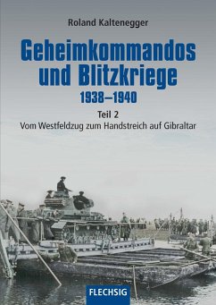 Geheimkommandos und Blitzkriege 1938-1940 Teil 2 - Kaltenegger, Roland