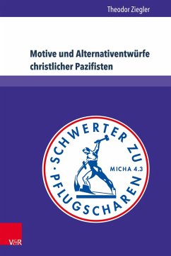 Motive und Alternativentwürfe christlicher Pazifisten (eBook, PDF) - Ziegler, Theodor