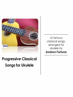 Progressive Classical Songs for Ukulele (fixed-layout eBook, ePUB) - Fortuna, Andrea