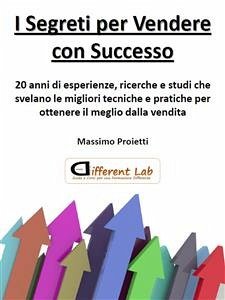 I Segreti per Vendere con Successo (eBook, PDF) - PROIETTI, MASSIMO