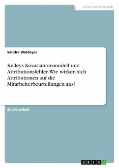 Kelleys Kovariationsmodell und Attributionsfehler. Wie wirken sich Attributionen auf die Mitarbeiterbeurteilungen aus?