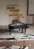 Ruin Porn and the Obsession with Decay (eBook, PDF)