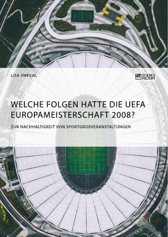 Welche Folgen hatte die UEFA Europameisterschaft 2008? Zur Nachhaltigkeit von Sportgroßveranstaltungen (eBook, ePUB) - Smekal, Lisa