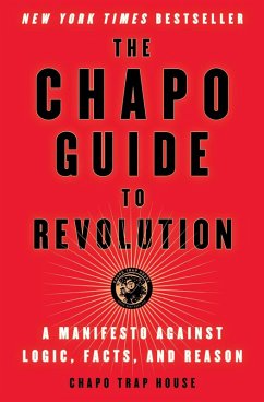 The Chapo Guide to Revolution (eBook, ePUB) - Trap House, Chapo; Biederman, Felix; Christman, Matt; James, Brendan; Menaker, Will; Texas, Virgil
