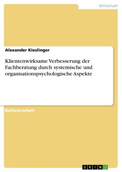 Klientenwirksame Verbesserung der Fachberatung durch systemische und organisationspsychologische Aspekte (eBook, PDF) - Kieslinger, Alexander