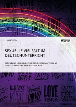 Sexuelle Vielfalt im Deutschunterricht. Bedeutung und Möglichkeiten der Thematisierung von sexueller Vielfalt in der Schule (eBook, ePUB)
