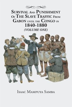 Survival and Punishment of the Slave Traffic from Gabon Until the Congo in 1840-1880 (Volume One) (eBook, ePUB) - Samba, Isaac Mampuya