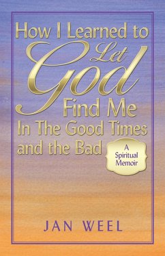 How I Learned to Let God Find Me in the Good Times and the Bad (eBook, ePUB) - Weel, Jan