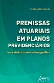 Premissas Atuariais em Planos Previdenciários: Uma Visão Atuarial-Demográfica (eBook, ePUB)