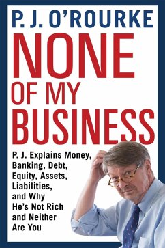 None of My Business (eBook, ePUB) - O'Rourke, P. J.
