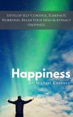 Happiness: Develop Self-Control, Eliminate Worrying, Relax Your Mind & Attract Happiness (eBook, ePUB)