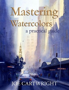 Mastering Watercolors A Practical Guide (eBook, ePUB) - Cartwright, Joe