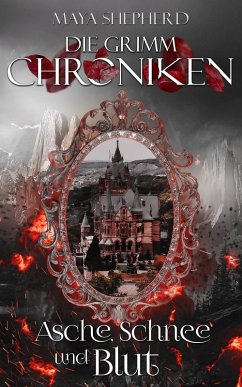 Asche, Schnee und Blut / Die Grimm-Chroniken Bd.2 (eBook, ePUB) - Shepherd, Maya