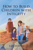 How to Build Children with Integrity (eBook, ePUB)