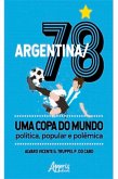 Argentina/78 - Uma Copa do Mundo: Política, Popular e Polêmica (eBook, ePUB)