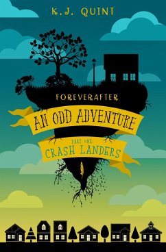 Foreverafter: An Odd Adventure, Part One: Crash Landers (eBook, ePUB) - Quint, K. J. Foreverafter: An Odd Adventure, Part One: Crash Landers (eBook, ePUB) - Quint, K. J.