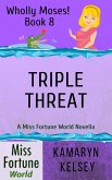 Triple Threat (Miss Fortune World: Wholly Moses!, #8) (eBook, ePUB)