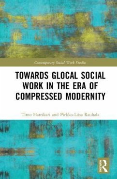 Towards Glocal Social Work in the Era of Compressed Modernity - Harrikari, Timo; Rauhala, Pirkko-Liisa