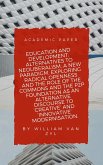 Education and Development: Alternatives to Neoliberalism - A New Paradigm, Exploring Radical Openness, the Role of the Commons, and the P2P Foundation as an Alternative Discourse to Modernisation. (eBook, ePUB)