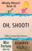 Oh, Shoot! (Miss Fortune World: Wholly Moses!, #10) (eBook, ePUB)