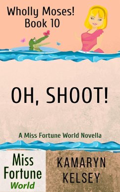 Oh, Shoot! (Miss Fortune World: Wholly Moses!, #10) (eBook, ePUB) - Kelsey, Kamaryn