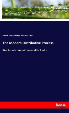The Modern Distributive Process - Giddings, Franklin Henry; Clark, John Bates