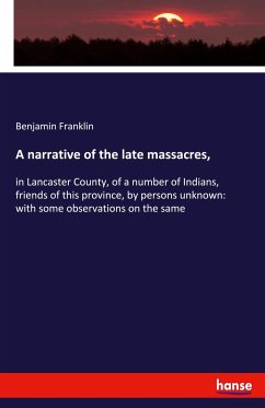 A narrative of the late massacres, - Franklin, Benjamin