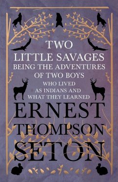 Two Little Savages - Being the Adventures of Two Boys who Lived as Indians and What They Learned - Seton, Ernest Thompson