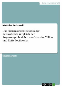 Das Frauenkonzentrationslager Ravensbrück. Vergleich der Augenzeugenberichte von Germaine Tillion und Zofia Pocilowska - Rutkowski, Matthias