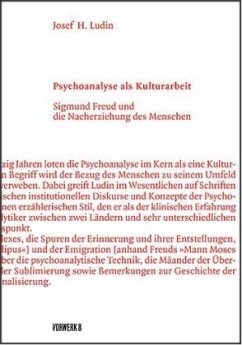 Psychoanalyse als Kulturarbeit - Ludin, Josef H.