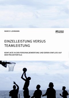 Einzelleistung versus Teamleistung. Konflikte in der Personalbewertung und deren Einfluss auf den Projekterfolg - Lehmann, Marco