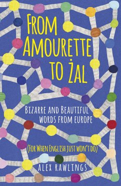 From Amourette to Żal: Bizarre and Beautiful Words from Europe (eBook, ePUB) - Rawlings, Alex