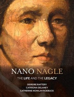 Nano Nagle: The Life and the Legacy - Raftery, Deirdre; Delaney, Catriona; Nowlan-Roebuck, Catherine