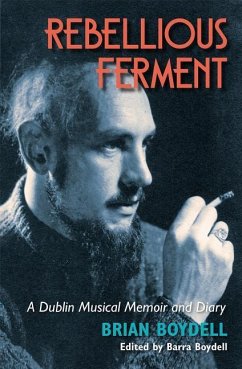 Rebellious Ferment: A Dublin Musical Memoir and Diary - Boydell, Brian