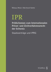 IPR - Prüfschemen zum Internationalen Privat- und Zivilverfahrensrecht der Schweiz - Meier, Niklaus; Stehle, Bernhard