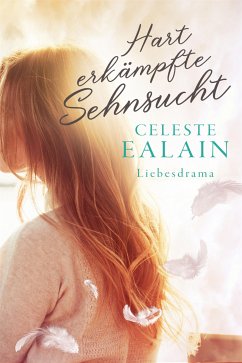 Hart erkämpfte Sehnsucht (eBook, ePUB) - Ealain, Celeste