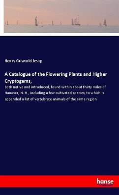 A Catalogue of the Flowering Plants and Higher Cryptogams, - Jesup, Henry Griswold